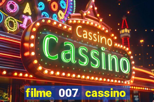 filme 007 cassino royale completo dublado youtube